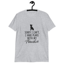 Load image into Gallery viewer, "I have plans with my Frenchie" Short-Sleeve Unisex T-Shirt