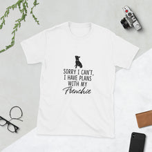 Load image into Gallery viewer, "I have plans with my Frenchie" Short-Sleeve Unisex T-Shirt