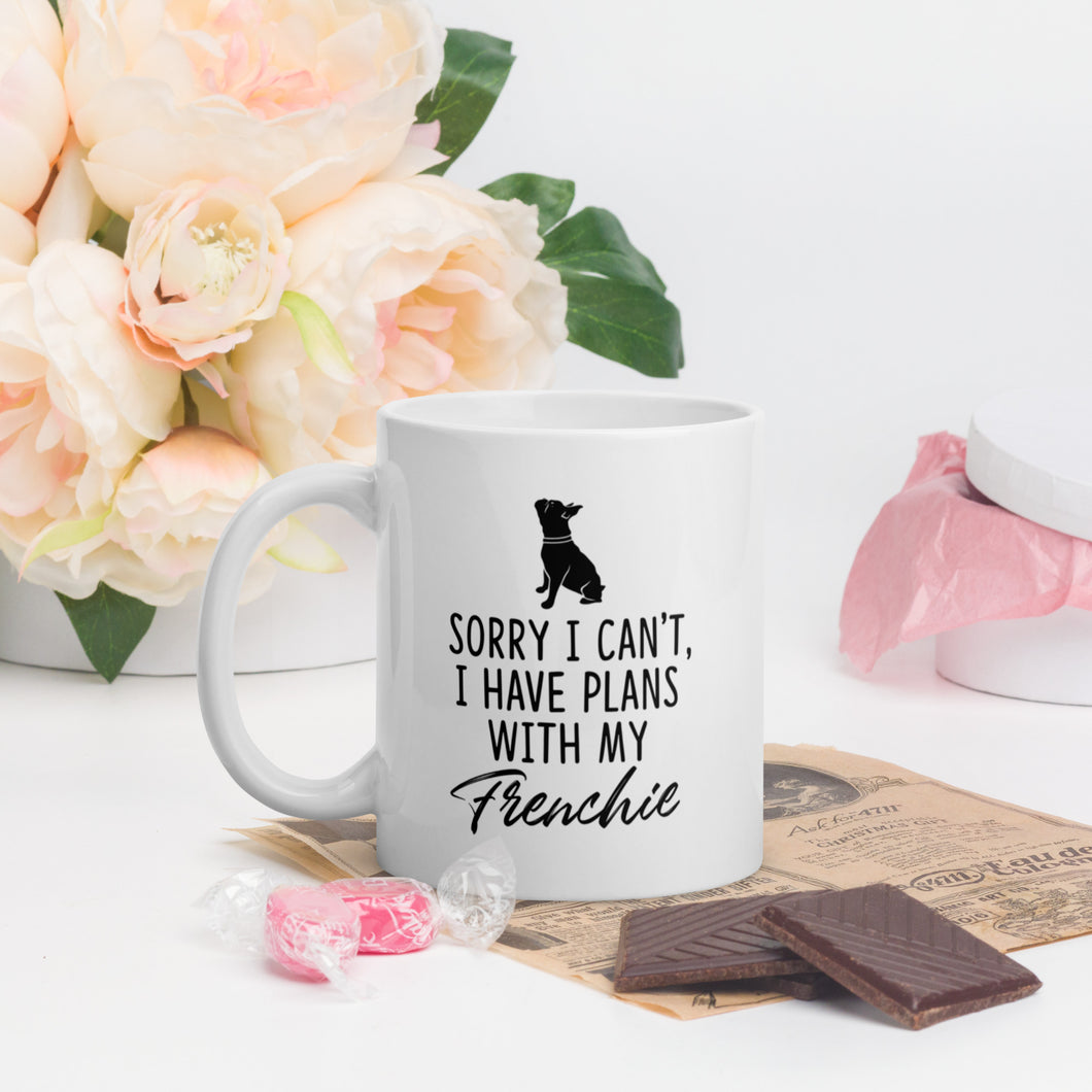 “Sorry I can't, I Have Plans with My Frenchie” White Glossy Mug
